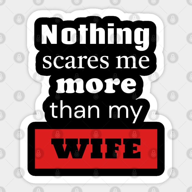 Nothing Scares Me More Than My Wife Sticker by TurnEffect